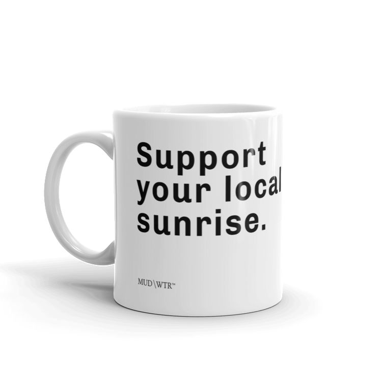 Mud\Wtr Support Your Local Sunrise Mug. Best Seller